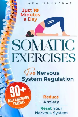 Somatic Exercises for Nervous System Regulation: 90  Simple Techniques to Release Trauma, Reduce Tension, and Alleviate Anxiety and Stress in Just 10 Minutes a Day Paperback  June 23, 2024